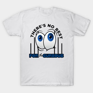 There's No Rest For The Curious Funny Design T-Shirt